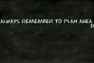 Plan Ahead
