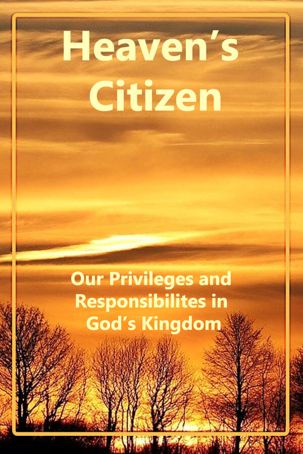 Heaven's Citizen - Our Privileges and Responsibilities in God's Kingdom