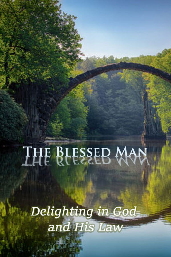 The Blessed Man - Delighting in God and His Law